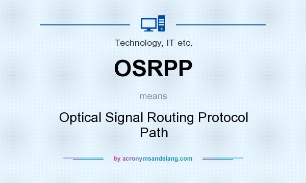 What does OSRPP mean? It stands for Optical Signal Routing Protocol Path
