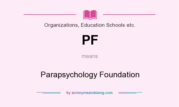 What does PF mean? It stands for Parapsychology Foundation