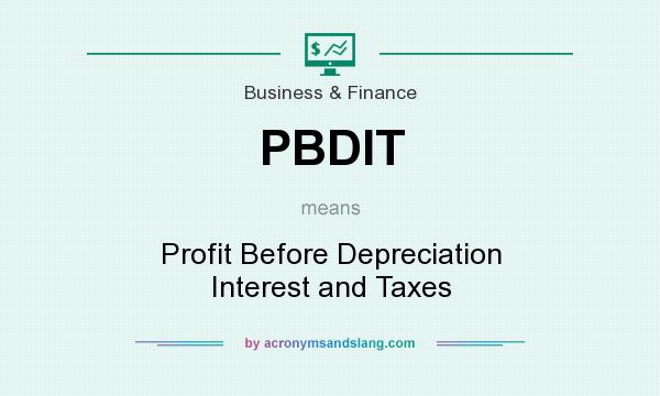What does PBDIT mean? It stands for Profit Before Depreciation Interest and Taxes