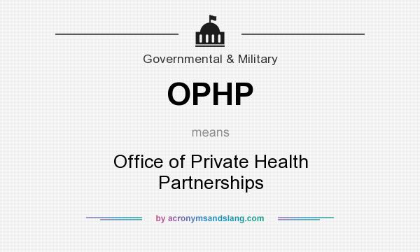 What does OPHP mean? It stands for Office of Private Health Partnerships