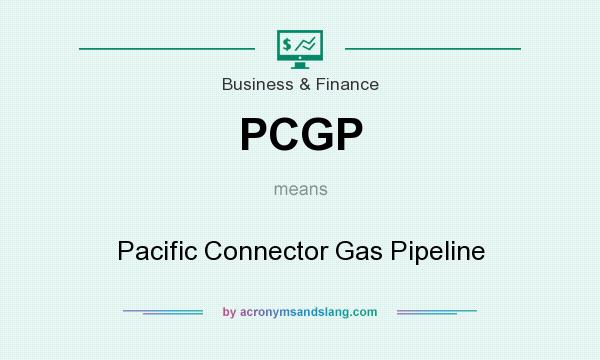 What does PCGP mean? It stands for Pacific Connector Gas Pipeline