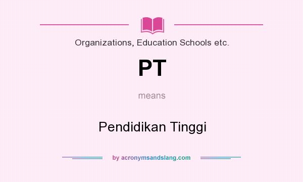 What does PT mean? It stands for Pendidikan Tinggi