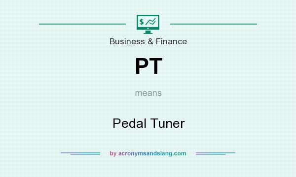 What does PT mean? It stands for Pedal Tuner