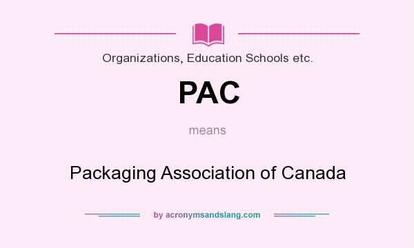 What does PAC mean? It stands for Packaging Association of Canada