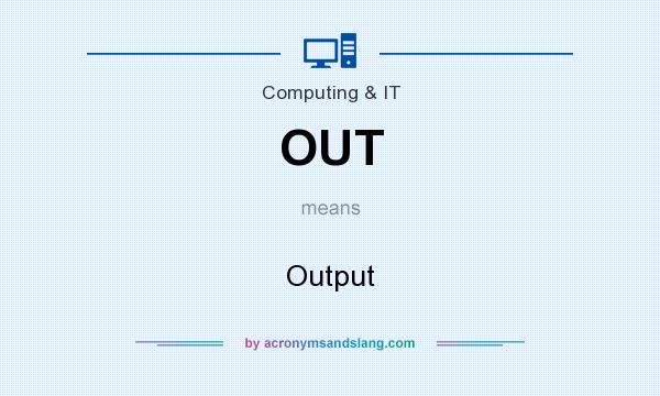 What does OUT mean? It stands for Output