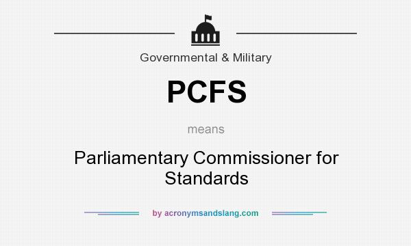 What does PCFS mean? It stands for Parliamentary Commissioner for Standards