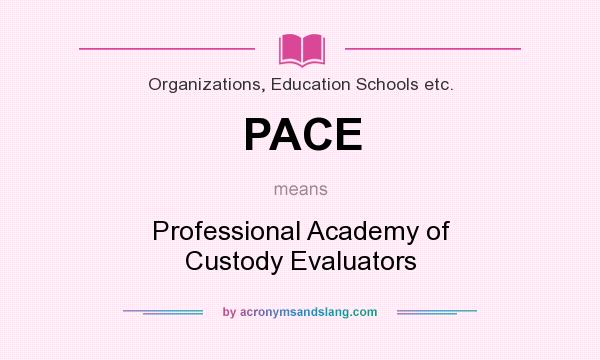 What does PACE mean? It stands for Professional Academy of Custody Evaluators