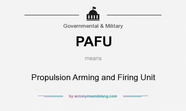 What does PAFU mean? It stands for Propulsion Arming and Firing Unit