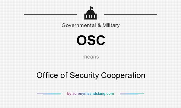 What does OSC mean? It stands for Office of Security Cooperation