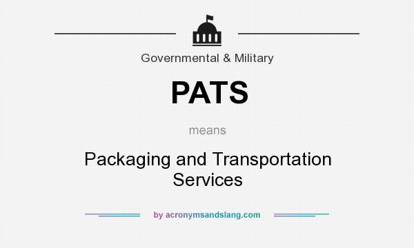 What does PATS mean? It stands for Packaging and Transportation Services