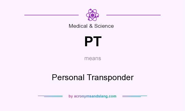 What does PT mean? It stands for Personal Transponder