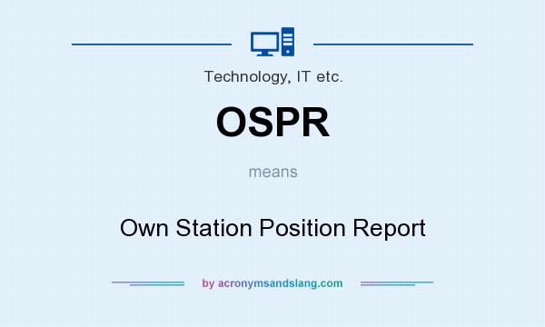 What does OSPR mean? It stands for Own Station Position Report