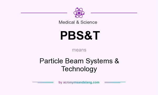 What does PBS&T mean? It stands for Particle Beam Systems & Technology