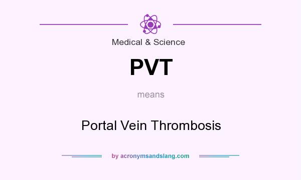 What does PVT mean? It stands for Portal Vein Thrombosis