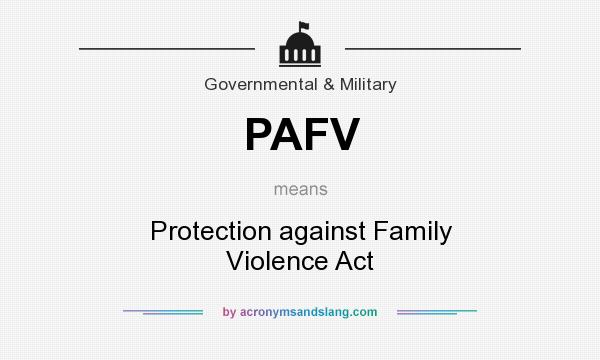 What does PAFV mean? It stands for Protection against Family Violence Act