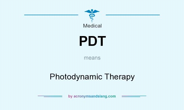 What does PDT mean? It stands for Photodynamic Therapy