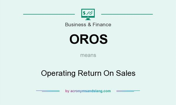 What does OROS mean? It stands for Operating Return On Sales