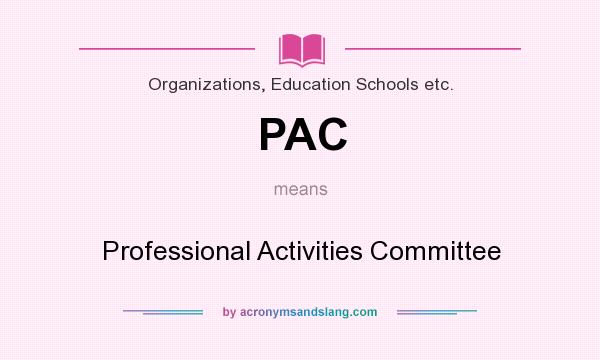 What does PAC mean? It stands for Professional Activities Committee