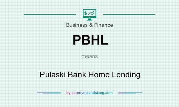 What does PBHL mean? It stands for Pulaski Bank Home Lending