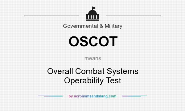 What does OSCOT mean? It stands for Overall Combat Systems Operability Test