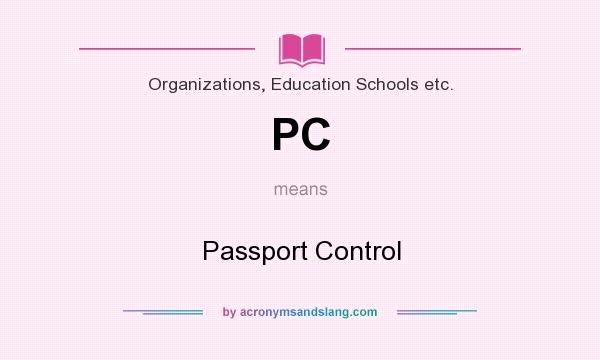 What does PC mean? It stands for Passport Control