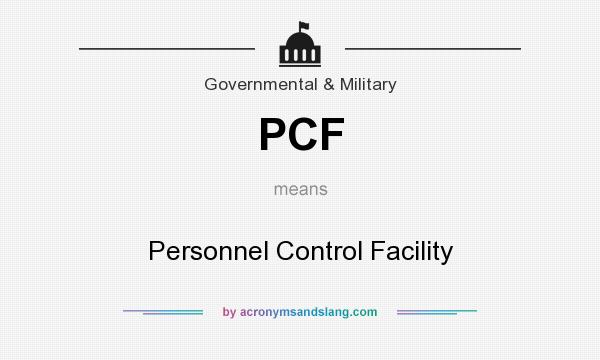 What does PCF mean? It stands for Personnel Control Facility