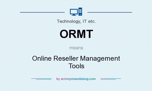 What does ORMT mean? It stands for Online Reseller Management Tools