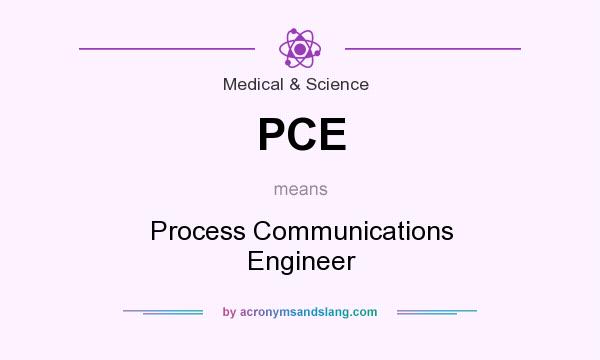 What does PCE mean? It stands for Process Communications Engineer