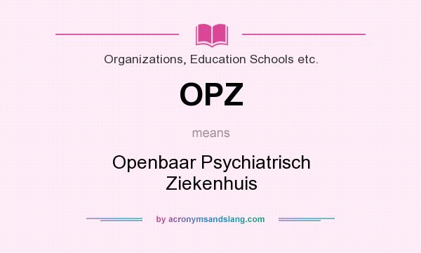 What does OPZ mean? It stands for Openbaar Psychiatrisch Ziekenhuis