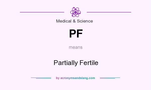 What does PF mean? It stands for Partially Fertile