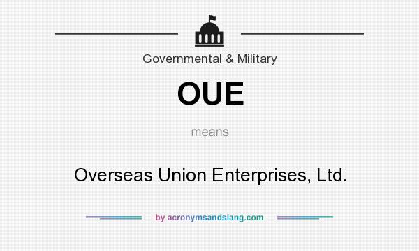 What does OUE mean? It stands for Overseas Union Enterprises, Ltd.