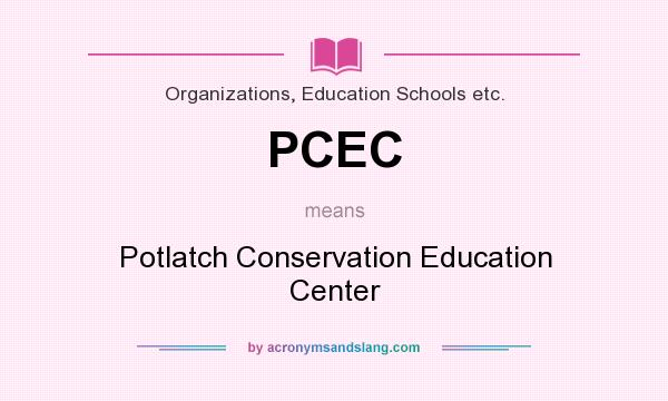 What does PCEC mean? It stands for Potlatch Conservation Education Center
