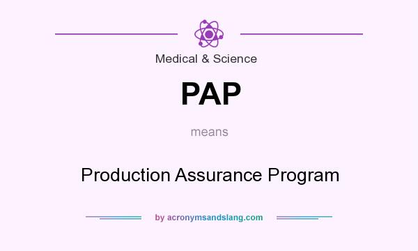What does PAP mean? It stands for Production Assurance Program