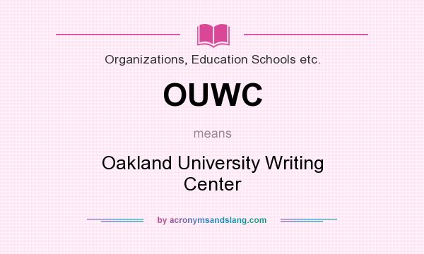 What does OUWC mean? It stands for Oakland University Writing Center