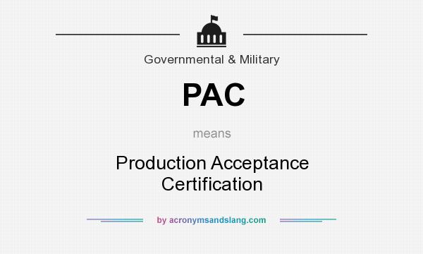 What does PAC mean? It stands for Production Acceptance Certification