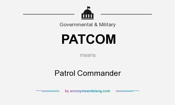 What does PATCOM mean? It stands for Patrol Commander
