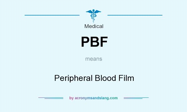 What does PBF mean? It stands for Peripheral Blood Film
