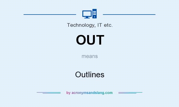What does OUT mean? It stands for Outlines