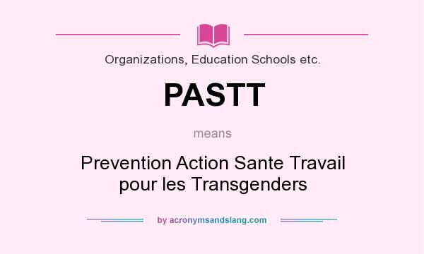 What does PASTT mean? It stands for Prevention Action Sante Travail pour les Transgenders