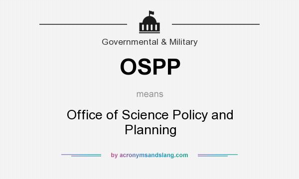 What does OSPP mean? It stands for Office of Science Policy and Planning