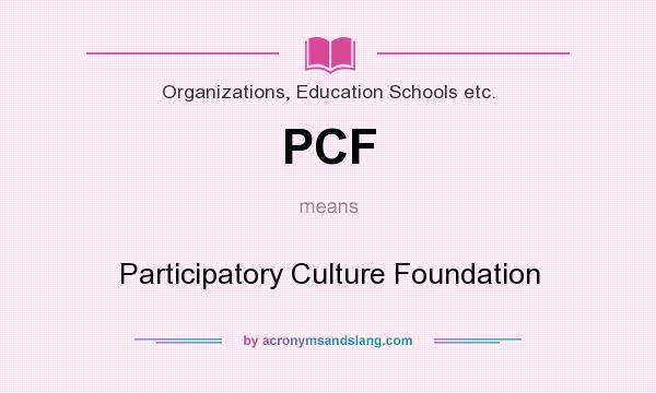 What does PCF mean? It stands for Participatory Culture Foundation
