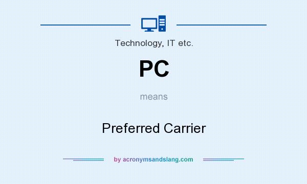 What does PC mean? It stands for Preferred Carrier
