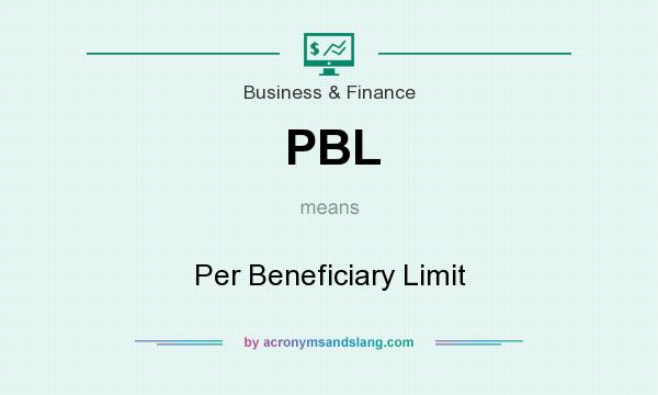 What does PBL mean? It stands for Per Beneficiary Limit