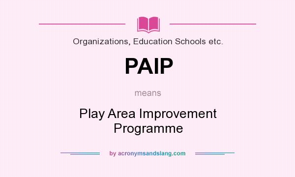 What does PAIP mean? It stands for Play Area Improvement Programme