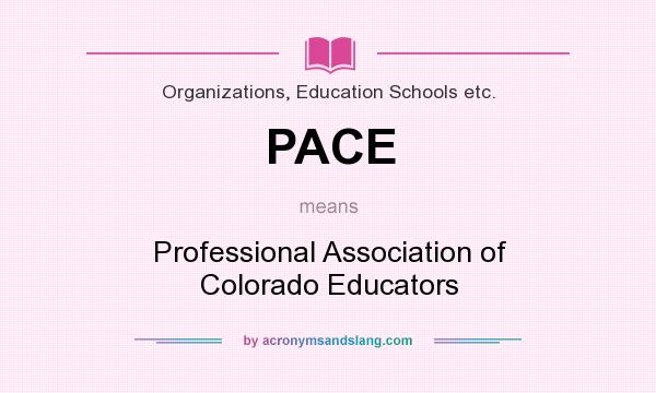What does PACE mean? It stands for Professional Association of Colorado Educators