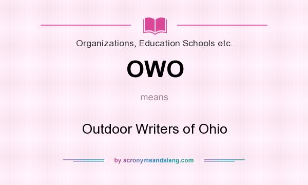What does OWO mean? It stands for Outdoor Writers of Ohio