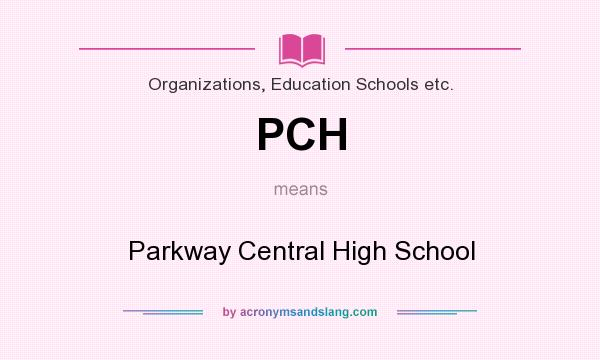 What does PCH mean? It stands for Parkway Central High School