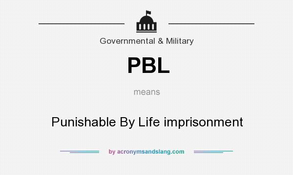 What does PBL mean? It stands for Punishable By Life imprisonment