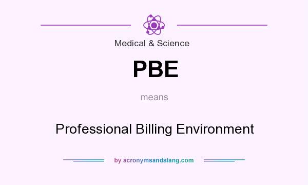 What does PBE mean? It stands for Professional Billing Environment