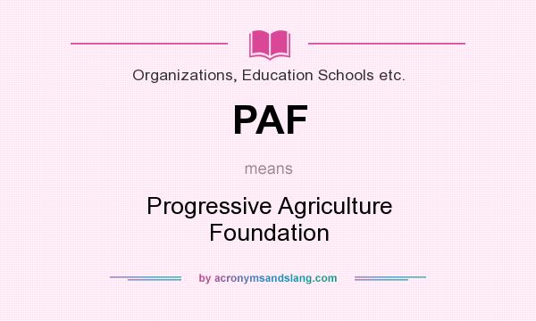 What does PAF mean? It stands for Progressive Agriculture Foundation